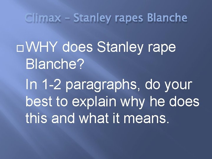 Climax – Stanley rapes Blanche WHY does Stanley rape Blanche? In 1 -2 paragraphs,