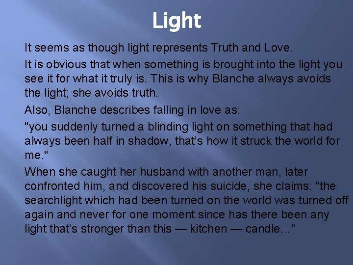 Light It seems as though light represents Truth and Love. It is obvious that