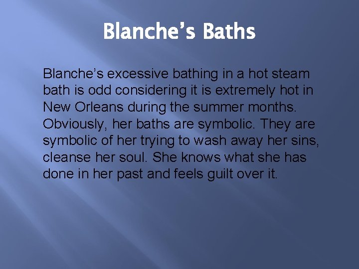 Blanche’s Baths Blanche’s excessive bathing in a hot steam bath is odd considering it