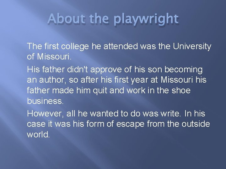 About the playwright The first college he attended was the University of Missouri. His