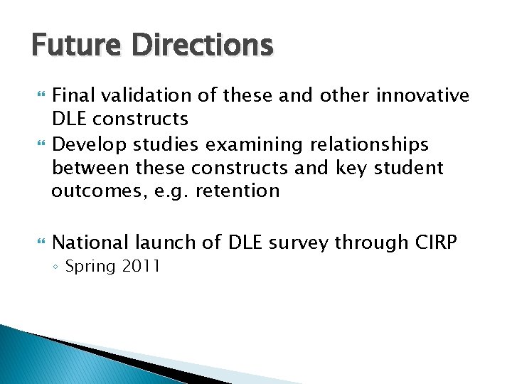 Future Directions Final validation of these and other innovative DLE constructs Develop studies examining Future Directions Final validation of these and other innovative DLE constructs Develop studies examining