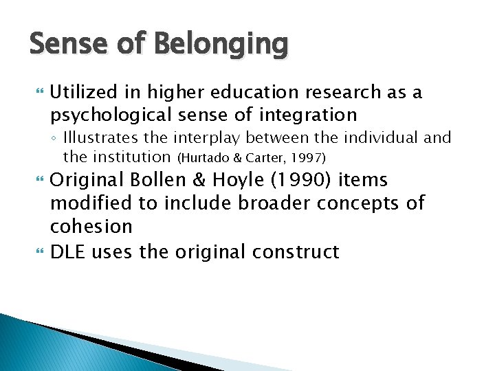 Sense of Belonging Utilized in higher education research as a psychological sense of integration Sense of Belonging Utilized in higher education research as a psychological sense of integration