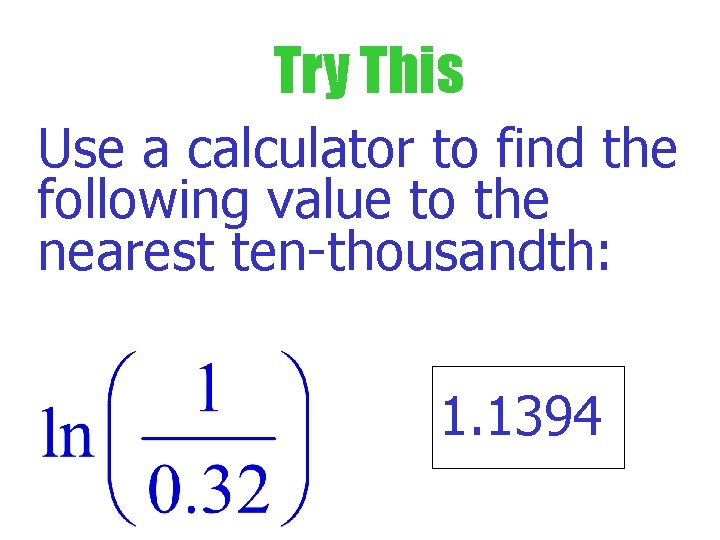 Try This Use a calculator to find the following value to the nearest ten-thousandth: