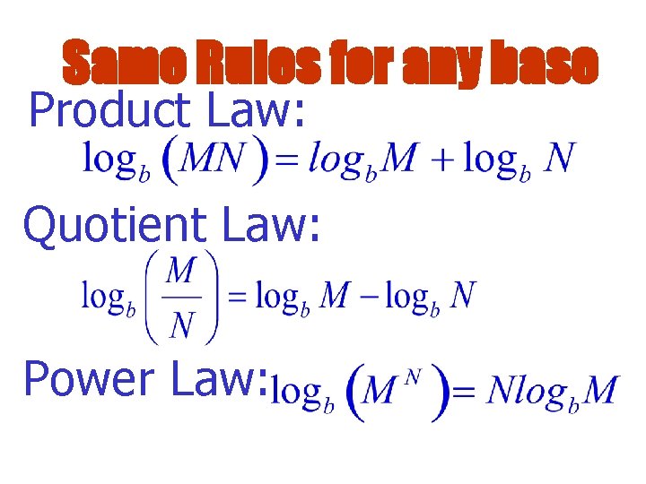 Same Rules for any base Product Law: Quotient Law: Power Law: 