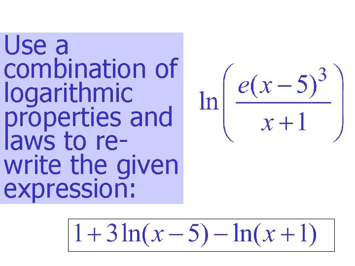 Use a combination of logarithmic properties and laws to rewrite the given expression: 
