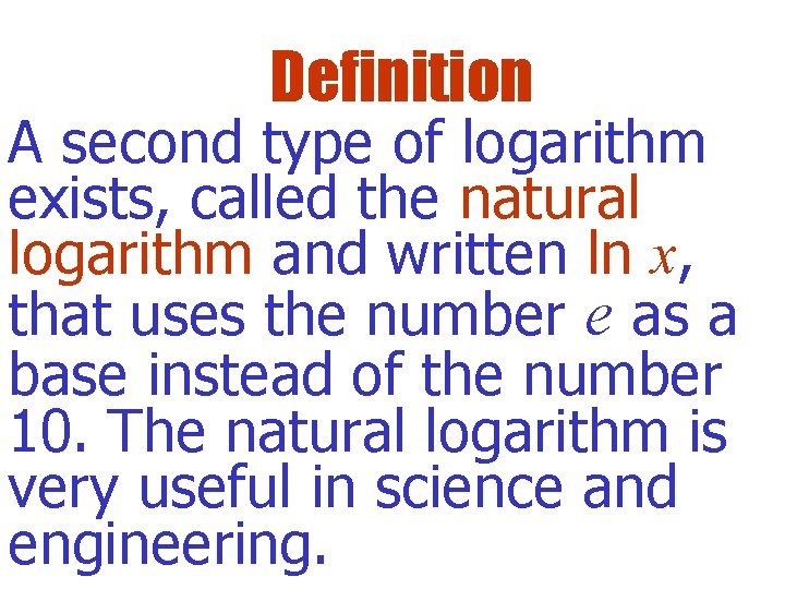 Definition A second type of logarithm exists, called the natural logarithm and written ln