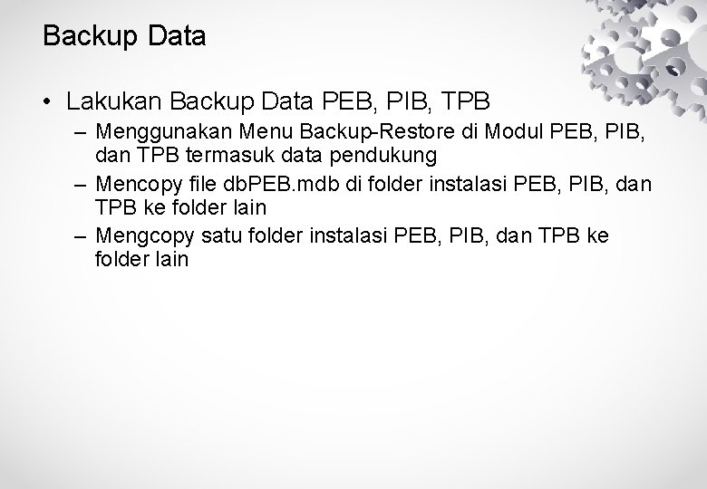 Backup Data • Lakukan Backup Data PEB, PIB, TPB – Menggunakan Menu Backup-Restore di