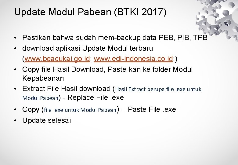 Update Modul Pabean (BTKI 2017) • Pastikan bahwa sudah mem-backup data PEB, PIB, TPB