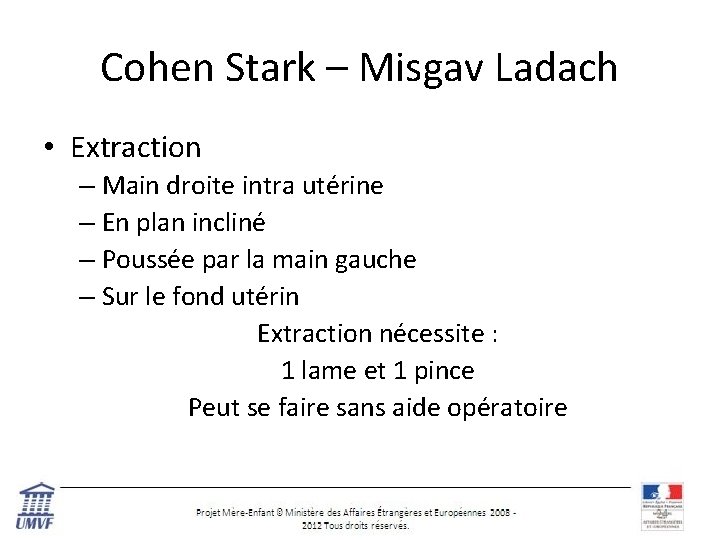 Cohen Stark – Misgav Ladach • Extraction – Main droite intra utérine – En