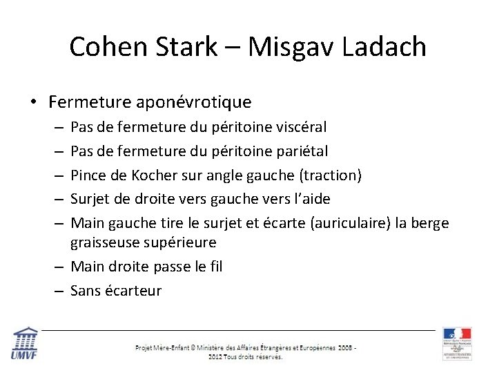 Cohen Stark – Misgav Ladach • Fermeture aponévrotique Pas de fermeture du péritoine viscéral