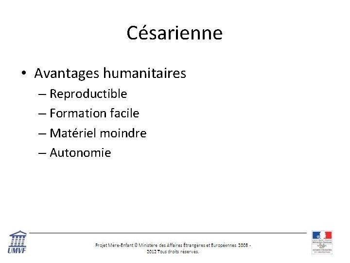 Césarienne • Avantages humanitaires – Reproductible – Formation facile – Matériel moindre – Autonomie