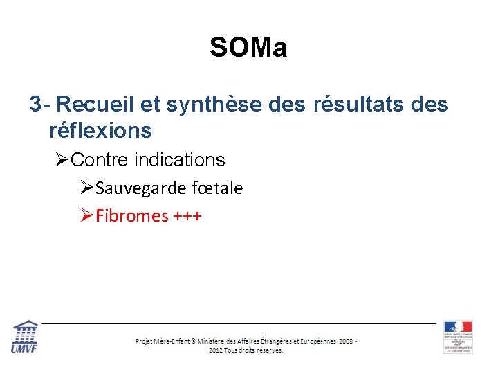 SOMa 3 - Recueil et synthèse des résultats des réflexions ØContre indications ØSauvegarde fœtale