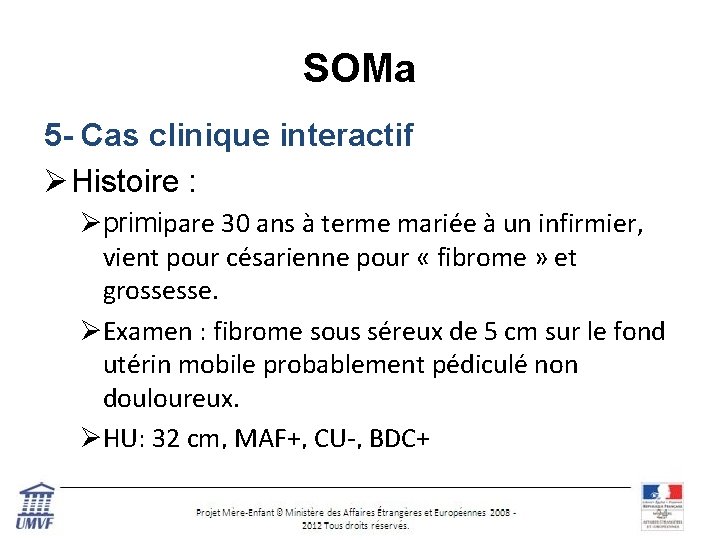 SOMa 5 - Cas clinique interactif Ø Histoire : Øprimipare 30 ans à terme