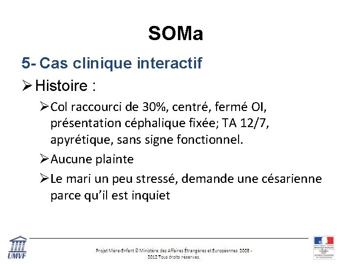 SOMa 5 - Cas clinique interactif Ø Histoire : ØCol raccourci de 30%, centré,