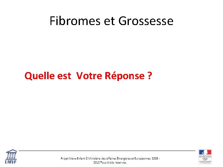 Fibromes et Grossesse Quelle est Votre Réponse ? 