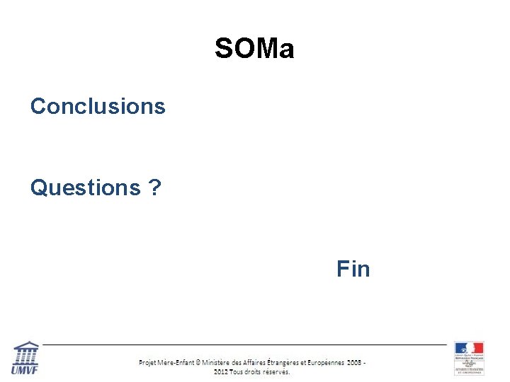 SOMa Conclusions Questions ? Fin 