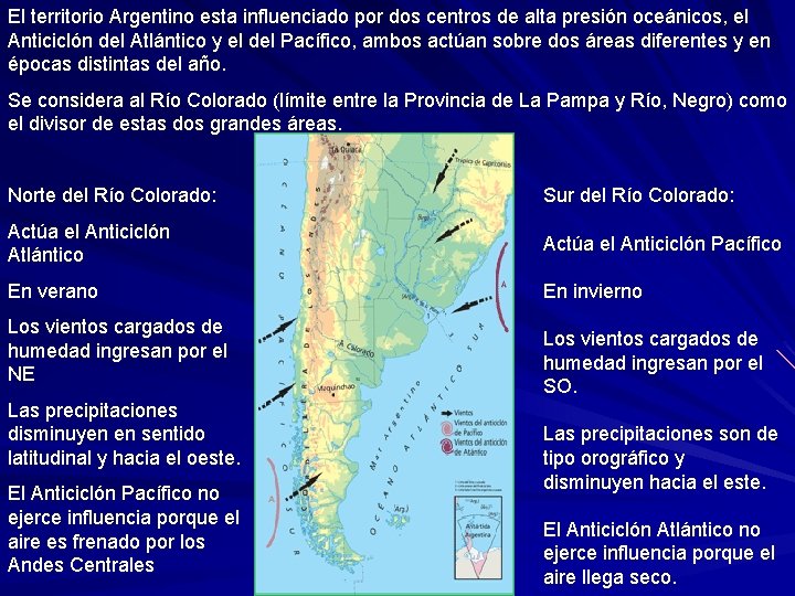 El territorio Argentino esta influenciado por dos centros de alta presión oceánicos, el Anticiclón