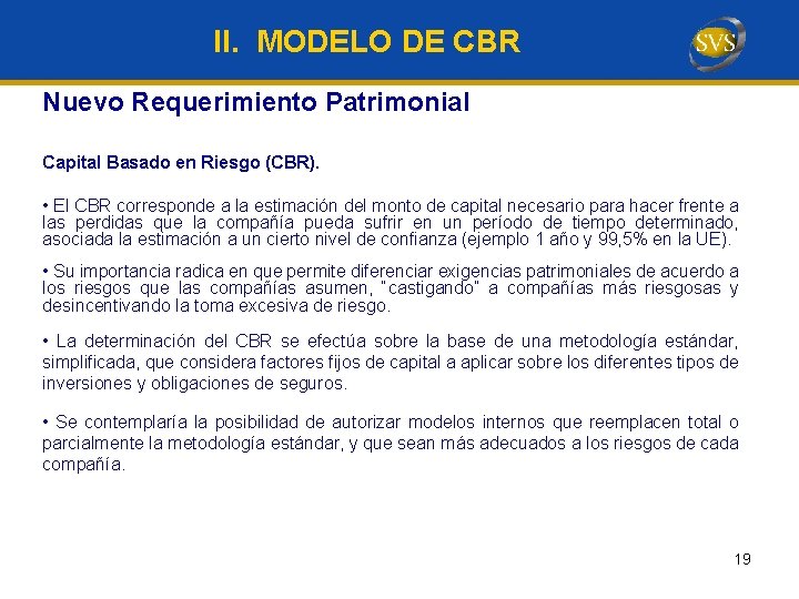 II. MODELO DE CBR Nuevo Requerimiento Patrimonial Capital Basado en Riesgo (CBR). • El