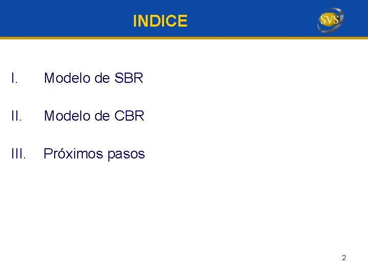 INDICE I. Modelo de SBR II. Modelo de CBR III. Próximos pasos 2 