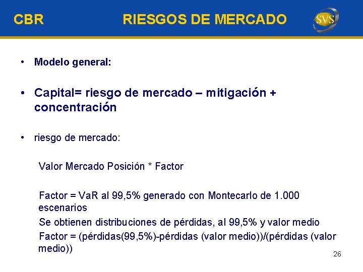 CBR RIESGOS DE MERCADO • Modelo general: • Capital= riesgo de mercado – mitigación