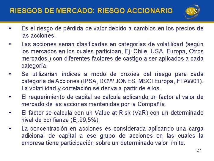 RIESGOS DE MERCADO: RIESGO ACCIONARIO • • • Es el riesgo de pérdida de