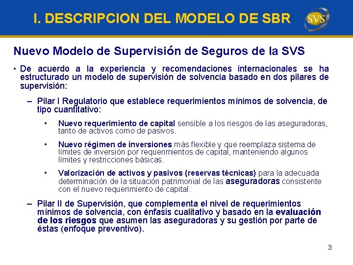 I. DESCRIPCION DEL MODELO DE SBR Nuevo Modelo de Supervisión de Seguros de la I. DESCRIPCION DEL MODELO DE SBR Nuevo Modelo de Supervisión de Seguros de la