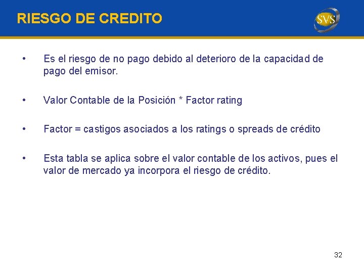 RIESGO DE CREDITO • Es el riesgo de no pago debido al deterioro de