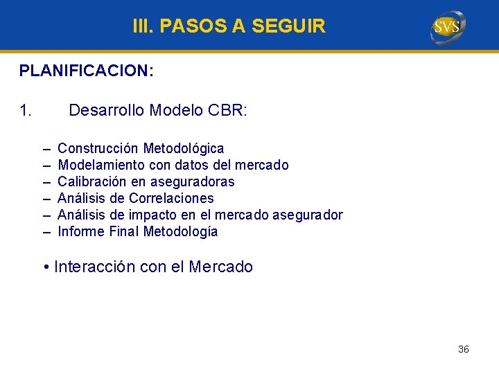 III. PASOS A SEGUIR PLANIFICACION: 1. Desarrollo Modelo CBR: – – – Construcción Metodológica