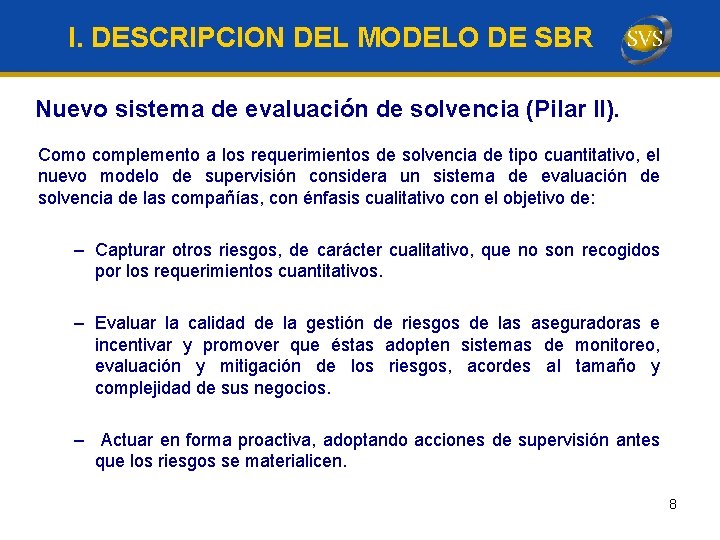 I. DESCRIPCION DEL MODELO DE SBR Nuevo sistema de evaluación de solvencia (Pilar II). I. DESCRIPCION DEL MODELO DE SBR Nuevo sistema de evaluación de solvencia (Pilar II).