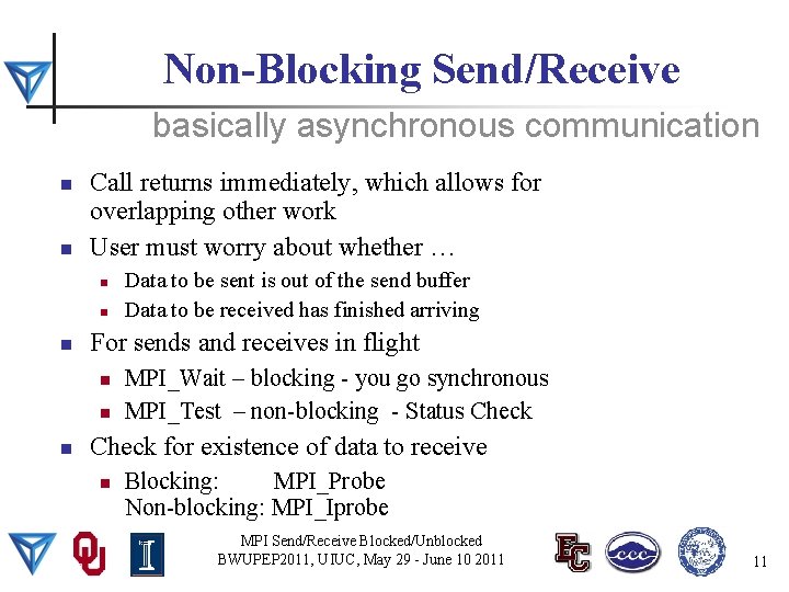 Non-Blocking Send/Receive basically asynchronous communication n n Call returns immediately, which allows for overlapping