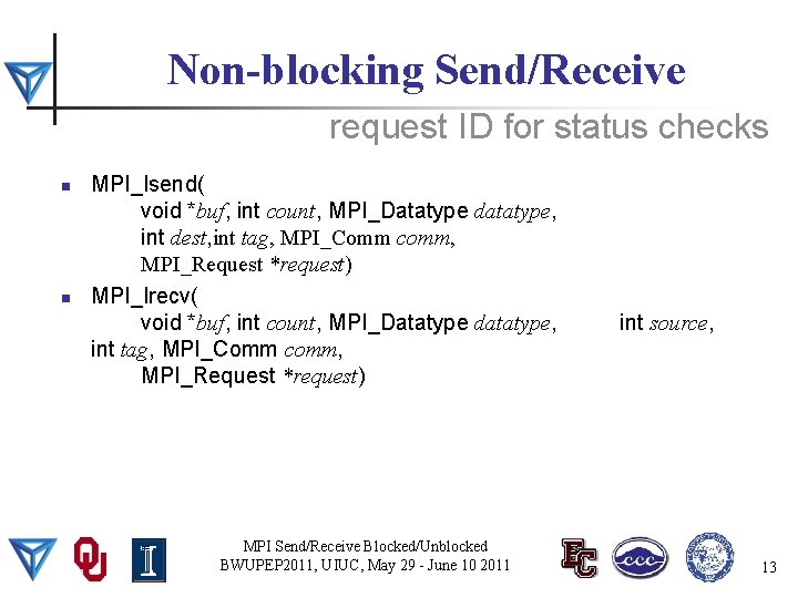 Non-blocking Send/Receive request ID for status checks n n MPI_Isend( void *buf, int count,