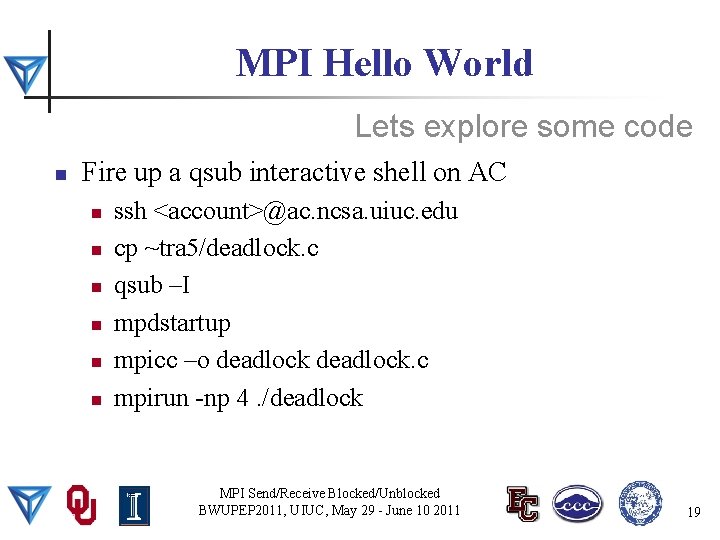 MPI Hello World Lets explore some code n Fire up a qsub interactive shell