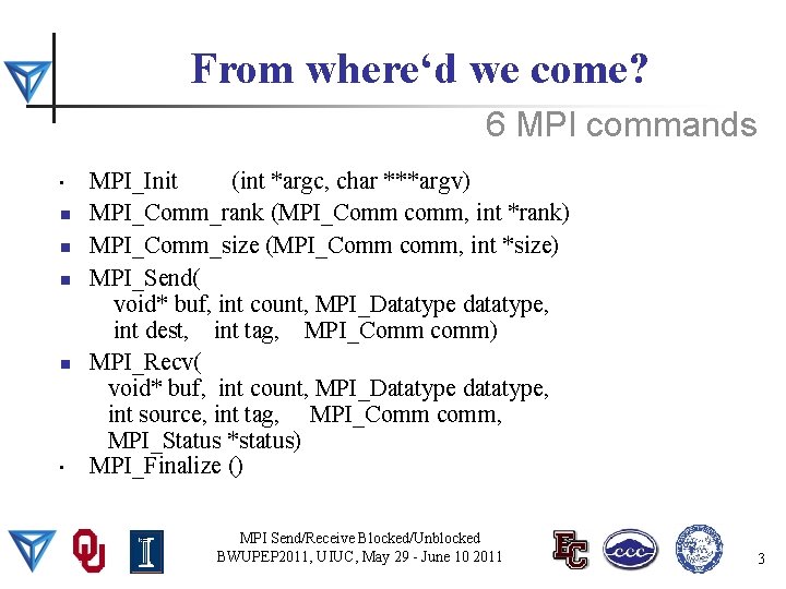 From where‘d we come? 6 MPI commands • n n • MPI_Init (int *argc,