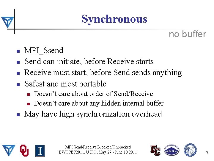 Synchronous no buffer n n MPI_Ssend Send can initiate, before Receive starts Receive must