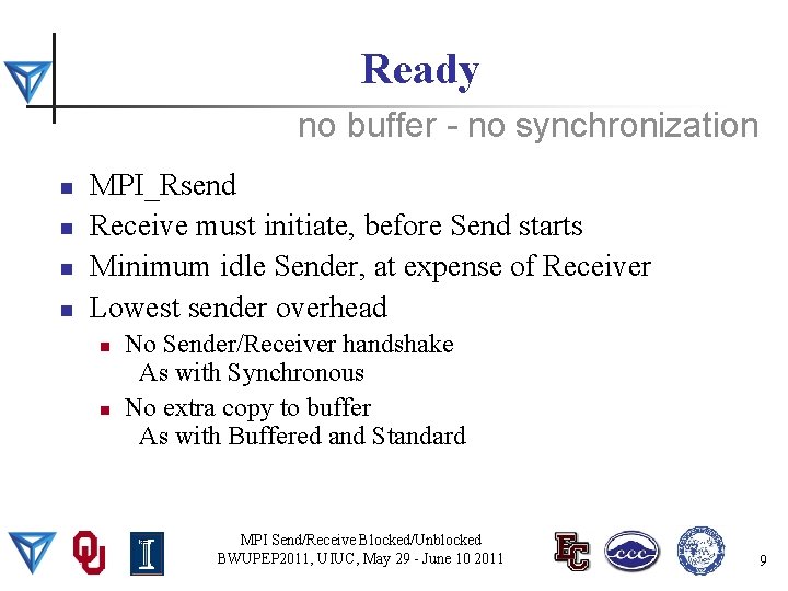 Ready no buffer - no synchronization n n MPI_Rsend Receive must initiate, before Send