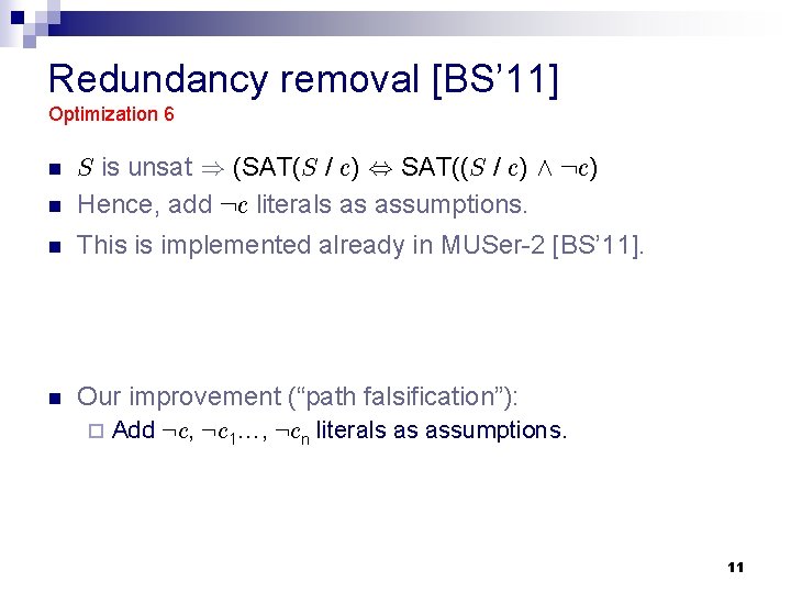 Redundancy removal [BS’ 11] Optimization 6 n S is unsat ) (SAT(S / c)