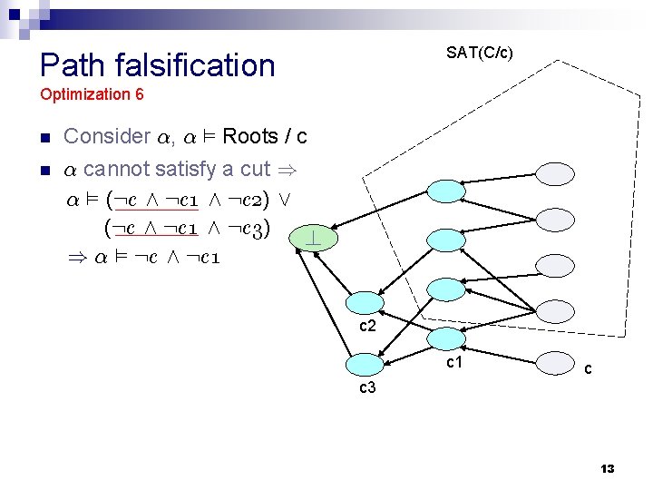 SAT(C/c) Path falsification Optimization 6 n Consider ®, ® ² Roots / c n