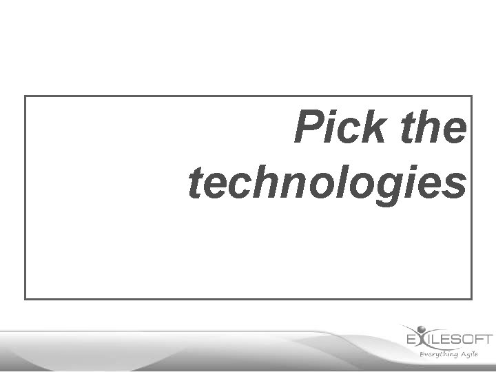 Pick the technologies 