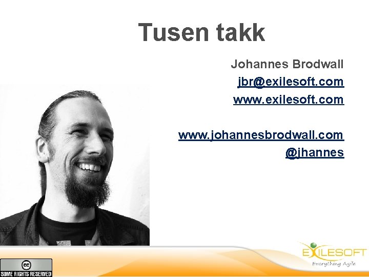 Tusen takk Johannes Brodwall jbr@exilesoft. com www. johannesbrodwall. com @jhannes 