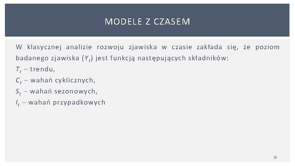 MODELE Z CZASEM W klasycznej analizie rozwoju zjawiska w czasie zakłada się, że poziom