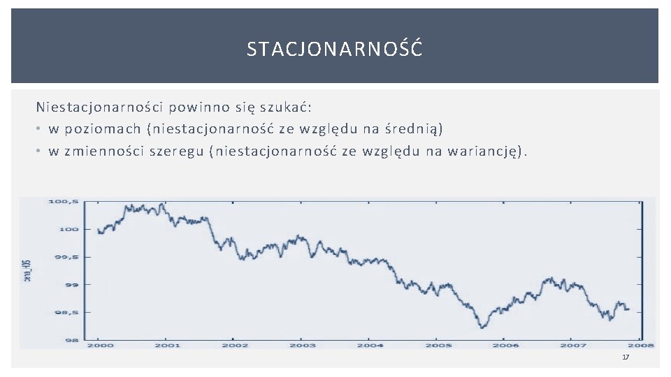 STACJONARNOŚĆ Niestacjonarności powinno się szukać: • w poziomach (niestacjonarność ze względu na średnią) •