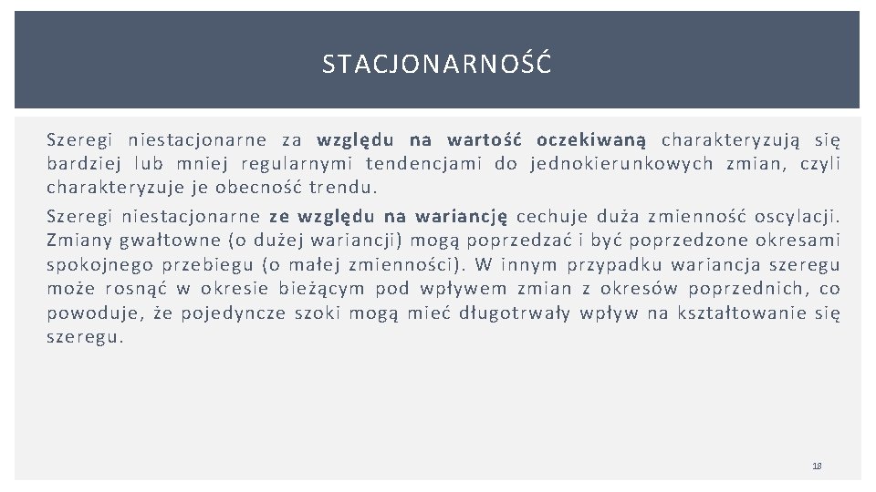 STACJONARNOŚĆ Szeregi niestacjonarne za względu na wartość oczekiwaną charakteryzują się bardziej lub mniej regularnymi