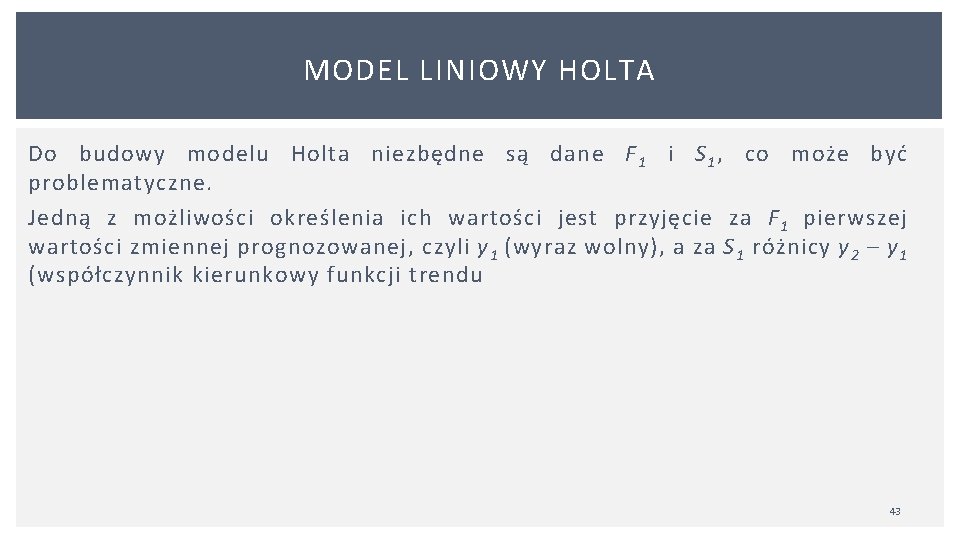 MODEL LINIOWY HOLTA Do budowy modelu Holta niezbędne są dane F 1 i S