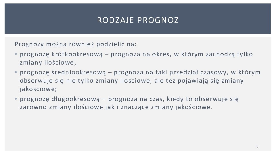 RODZAJE PROGNOZ Prognozy można również podzielić na: • prognozę krótkookresową – prognoza na okres,