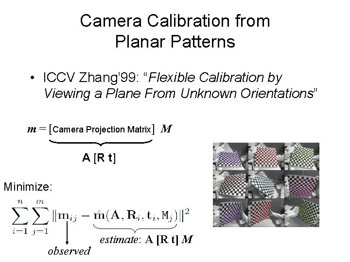 Camera Calibration from Planar Patterns • ICCV Zhang’ 99: “Flexible Calibration by Viewing a