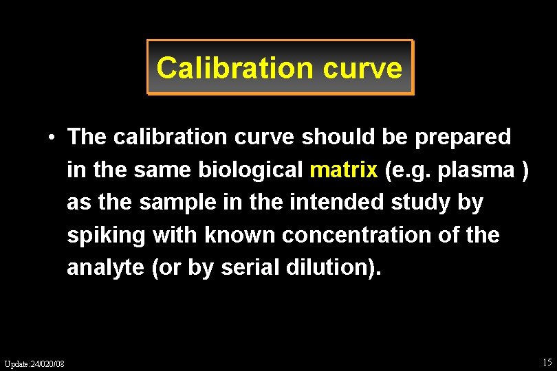 Calibration curve • The calibration curve should be prepared in the same biological matrix