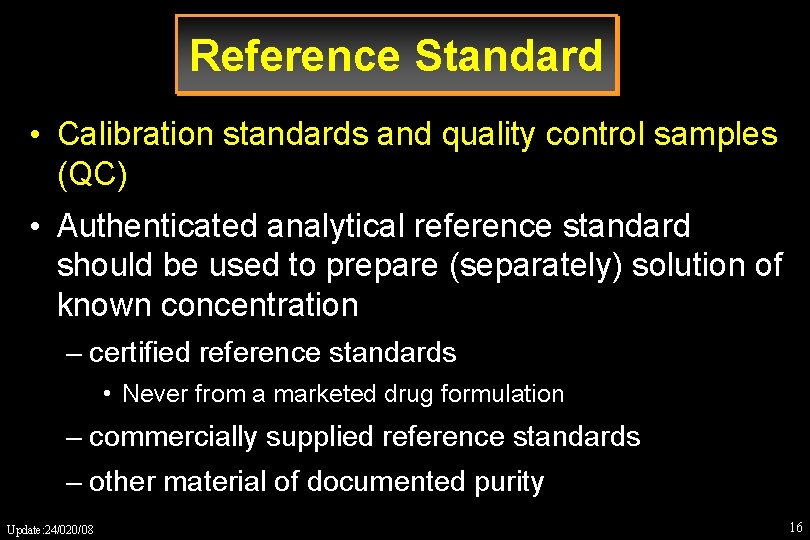 Reference Standard • Calibration standards and quality control samples (QC) • Authenticated analytical reference