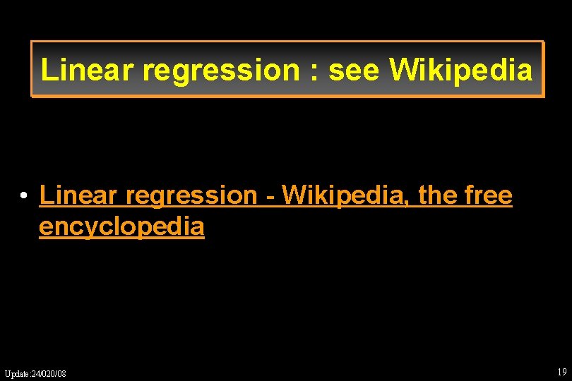 Linear regression : see Wikipedia • Linear regression - Wikipedia, the free encyclopedia Update: