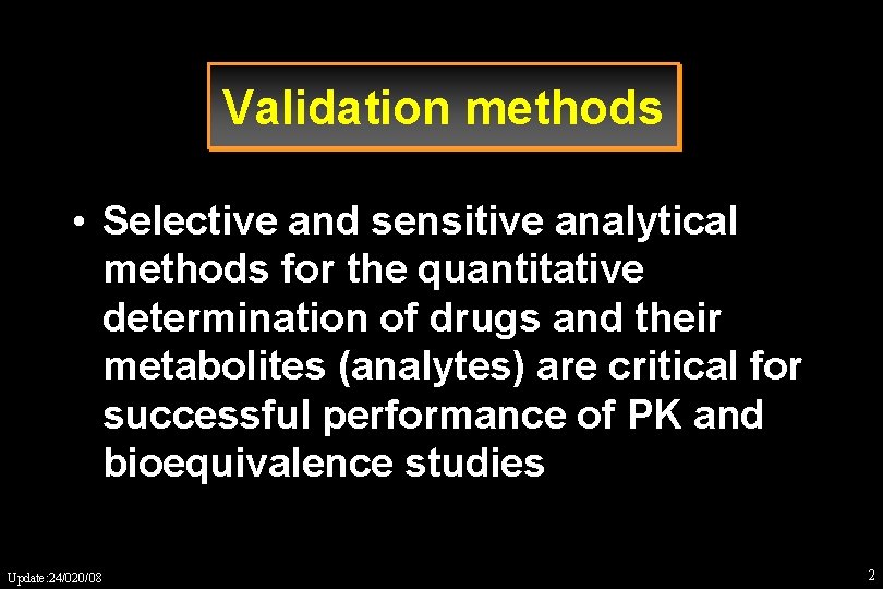 Validation methods • Selective and sensitive analytical methods for the quantitative determination of drugs