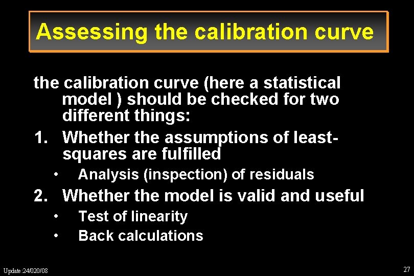 Assessing the calibration curve (here a statistical model ) should be checked for two